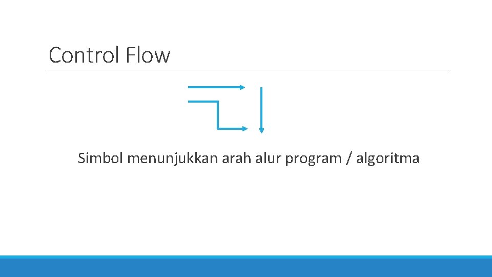 Control Flow Simbol menunjukkan arah alur program / algoritma 