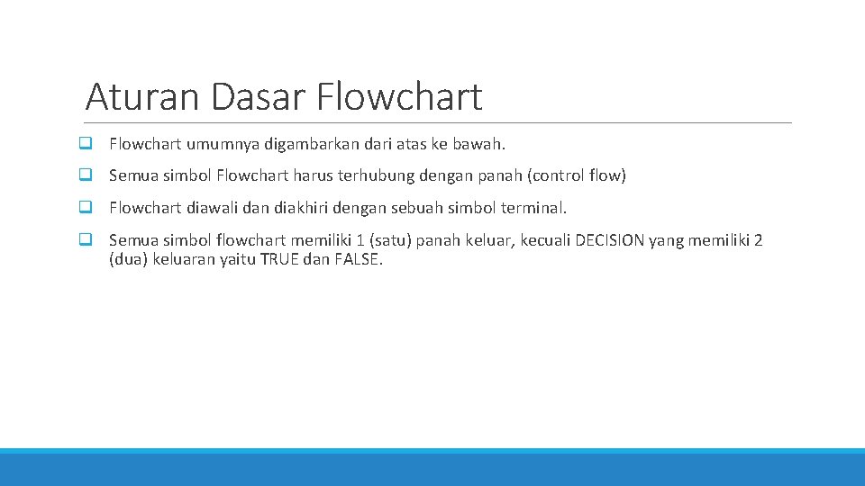 Aturan Dasar Flowchart q Flowchart umumnya digambarkan dari atas ke bawah. q Semua simbol