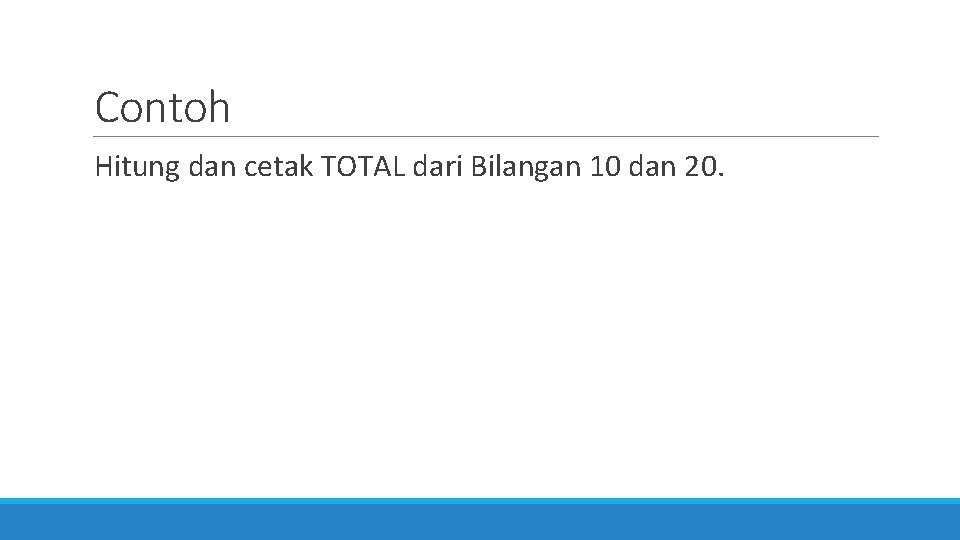 Contoh Hitung dan cetak TOTAL dari Bilangan 10 dan 20. 