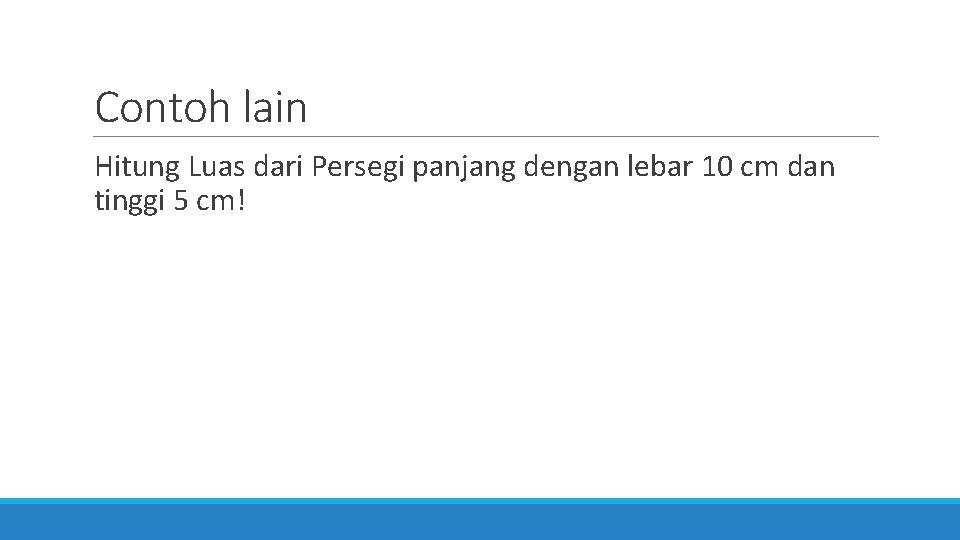 Contoh lain Hitung Luas dari Persegi panjang dengan lebar 10 cm dan tinggi 5