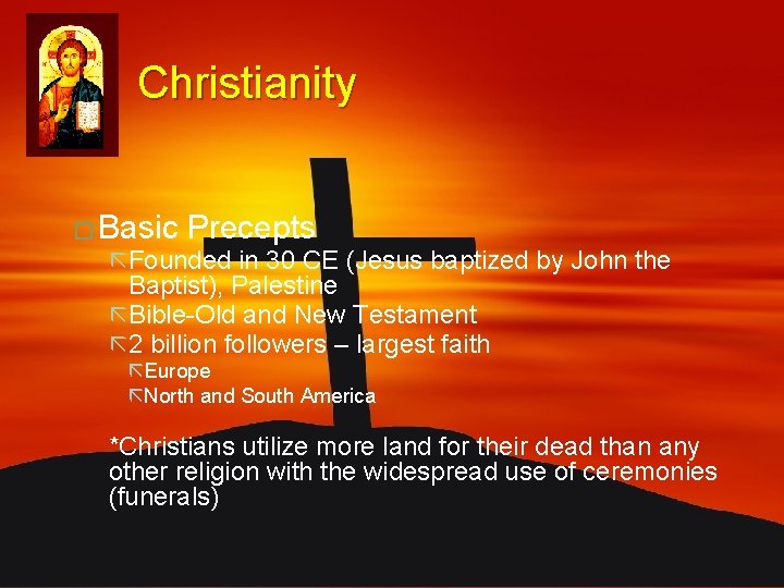 Christianity � Basic Precepts ã Founded in 30 CE (Jesus baptized by John the