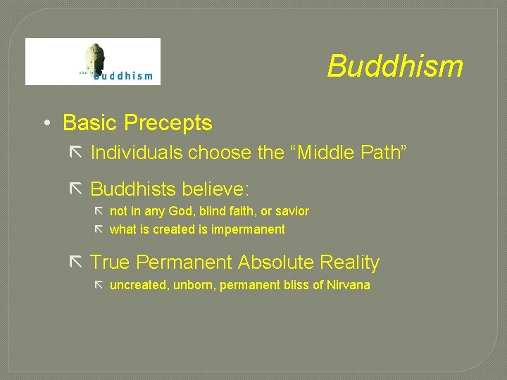 Buddhism • Basic Precepts ã Individuals choose the “Middle Path” ã Buddhists believe: ã