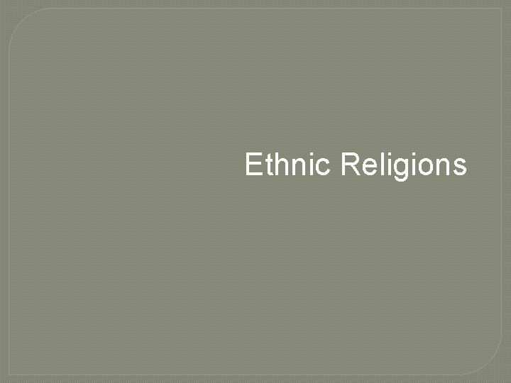 Ethnic Religions 