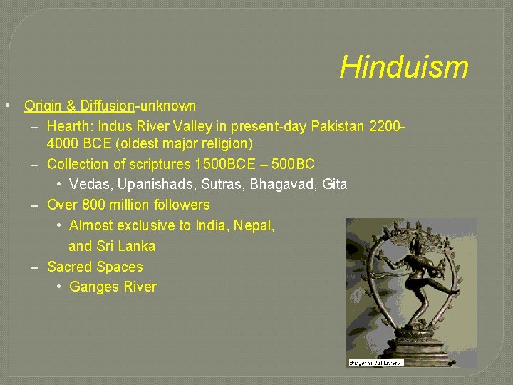 Hinduism • Origin & Diffusion-unknown – Hearth: Indus River Valley in present-day Pakistan 22004000