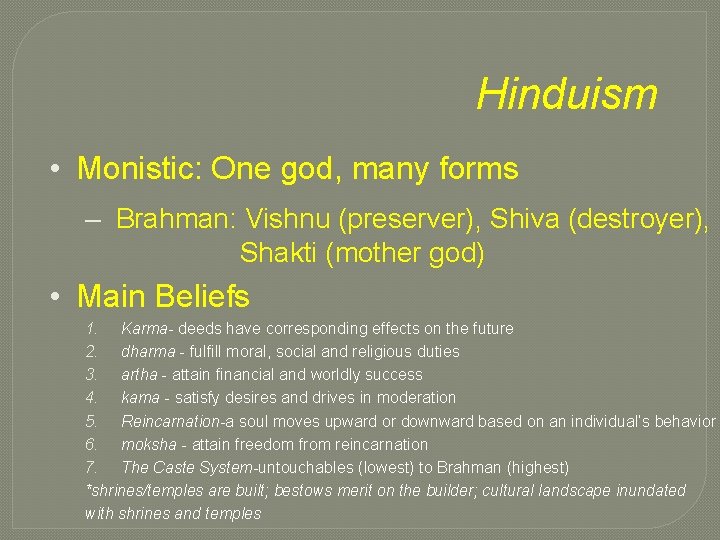 Hinduism • Monistic: One god, many forms – Brahman: Vishnu (preserver), Shiva (destroyer), Shakti
