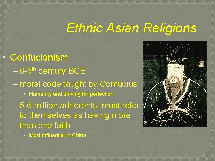 Ethnic Asian Religions • Confucianism – 6 -5 th century BCE – moral code