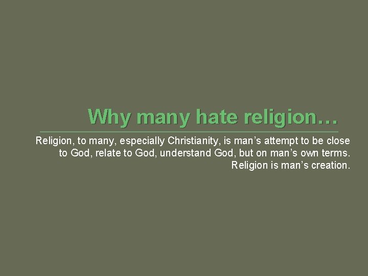 Why many hate religion… Religion, to many, especially Christianity, is man’s attempt to be