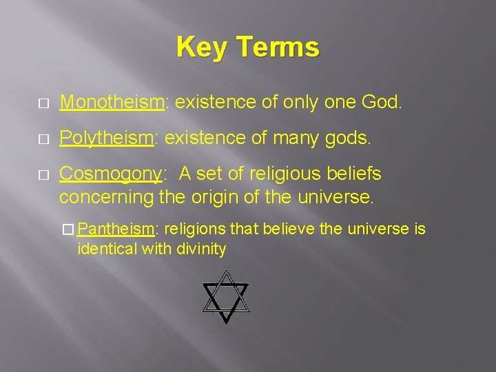 Key Terms � Monotheism: existence of only one God. � Polytheism: existence of many