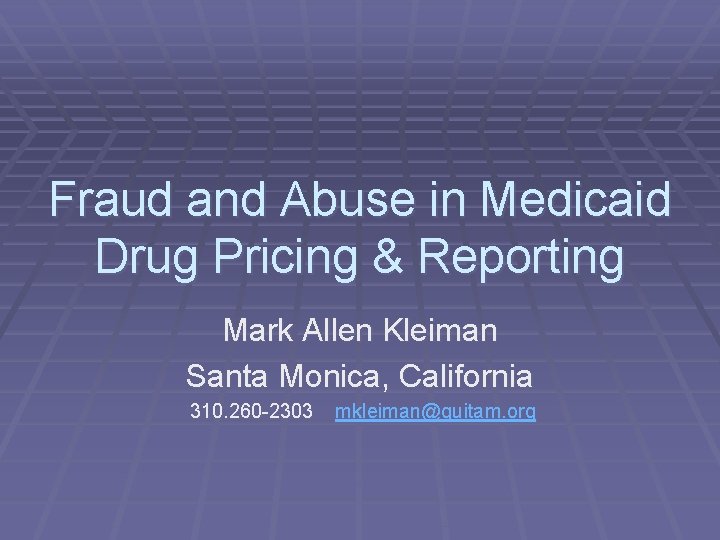 Fraud and Abuse in Medicaid Drug Pricing & Reporting Mark Allen Kleiman Santa Monica,