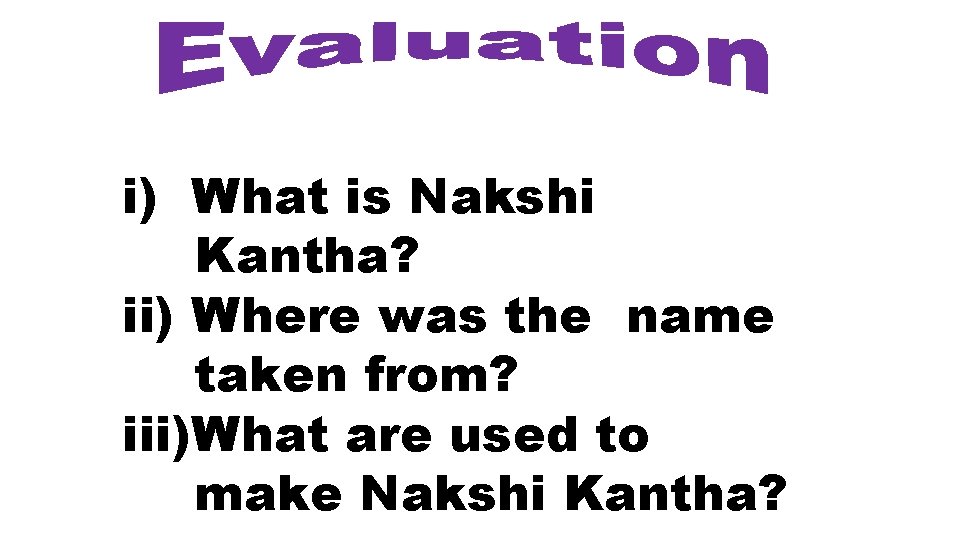i) What is Nakshi Kantha? ii) Where was the name taken from? iii)What are