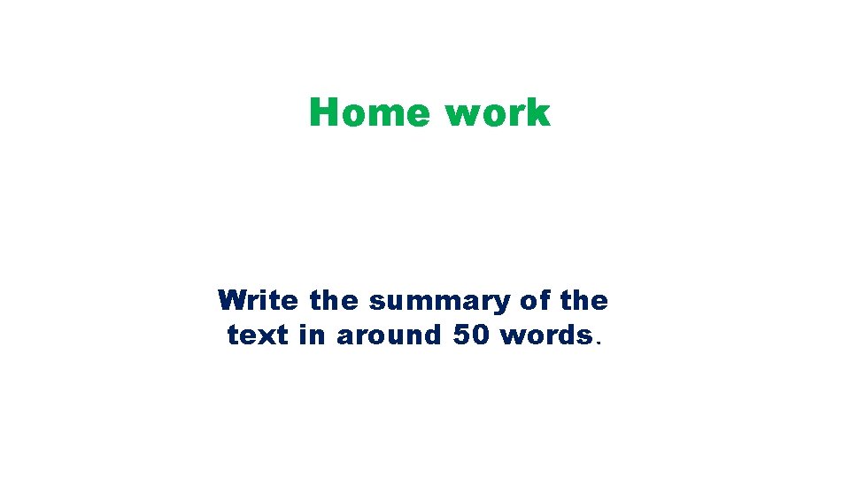 Home work Write the summary of the text in around 50 words. 