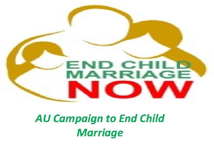 AU Campaign to End Child Marriage AU Campaign to End Child Marriage