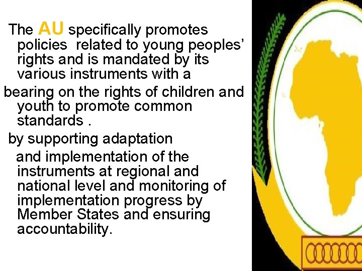 The AU specifically promotes policies related to young peoples’ rights and is mandated The AU specifically promotes policies related to young peoples’ rights and is mandated