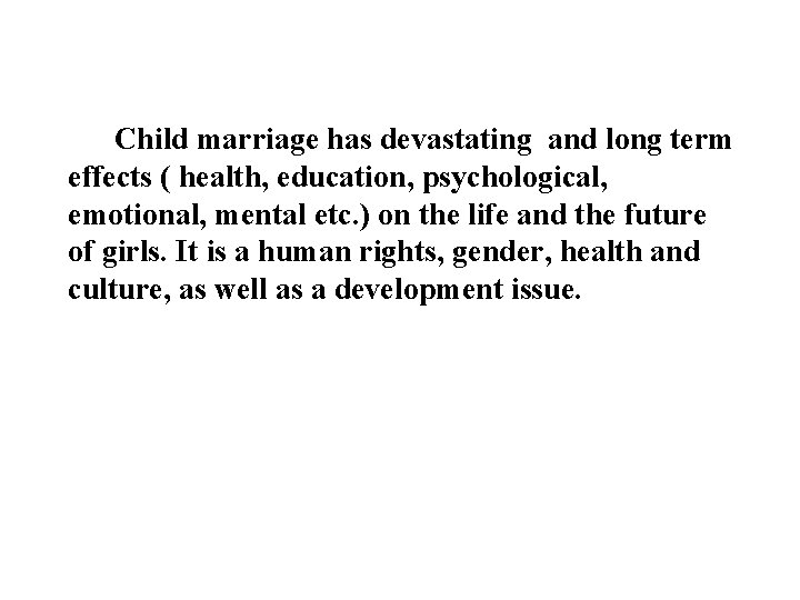 Child marriage has devastating and long term effects ( health, education, psychological, emotional, mental Child marriage has devastating and long term effects ( health, education, psychological, emotional, mental