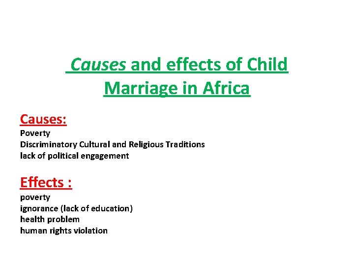 Causes and effects of Child Marriage in Africa Causes: Poverty Discriminatory Cultural and Religious Causes and effects of Child Marriage in Africa Causes: Poverty Discriminatory Cultural and Religious