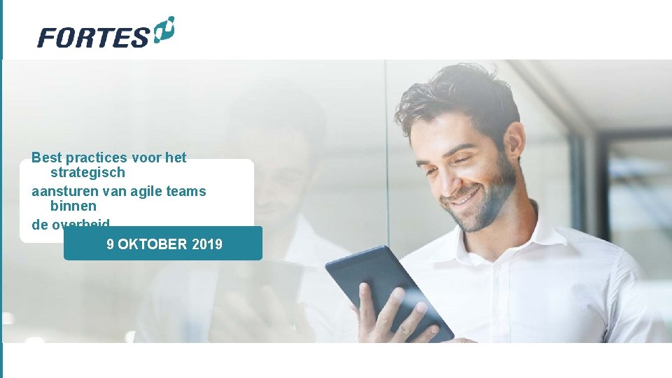 Best practices voor het strategisch aansturen van agile teams binnen de overheid 9 OKTOBER