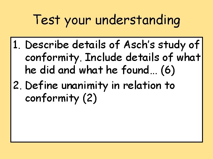 Test your understanding 1. Describe details of Asch’s study of conformity. Include details of