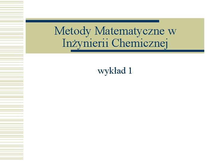 Metody Matematyczne w Inżynierii Chemicznej wykład 1 