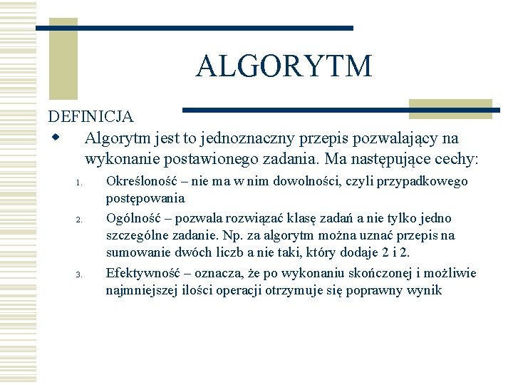 ALGORYTM DEFINICJA w Algorytm jest to jednoznaczny przepis pozwalający na wykonanie postawionego zadania. Ma