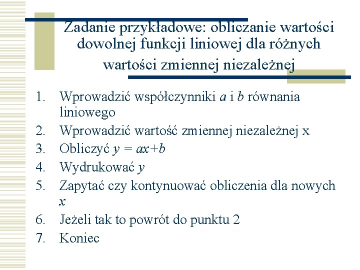 Zadanie przykładowe: obliczanie wartości dowolnej funkcji liniowej dla różnych wartości zmiennej niezależnej 1. Wprowadzić