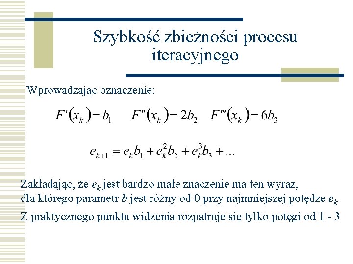 Szybkość zbieżności procesu iteracyjnego Wprowadzając oznaczenie: Zakładając, że ek jest bardzo małe znaczenie ma