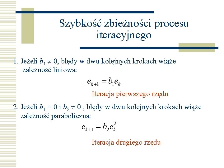 Szybkość zbieżności procesu iteracyjnego 1. Jeżeli b 1 0, błędy w dwu kolejnych krokach