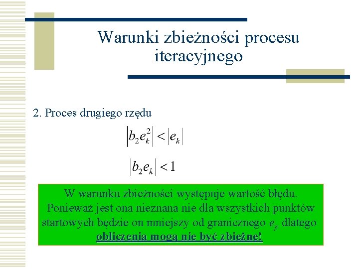 Warunki zbieżności procesu iteracyjnego 2. Proces drugiego rzędu W warunku zbieżności występuje wartość błędu.