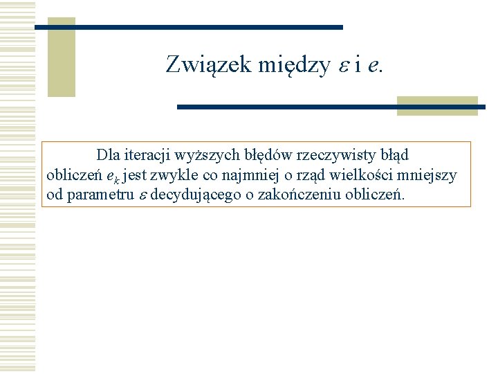 Związek między e i e. Dla iteracji wyższych błędów rzeczywisty błąd obliczeń ek jest