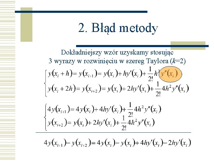 2. Błąd metody Dokładniejszy wzór uzyskamy stosując 3 wyrazy w rozwinięciu w szereg Taylora