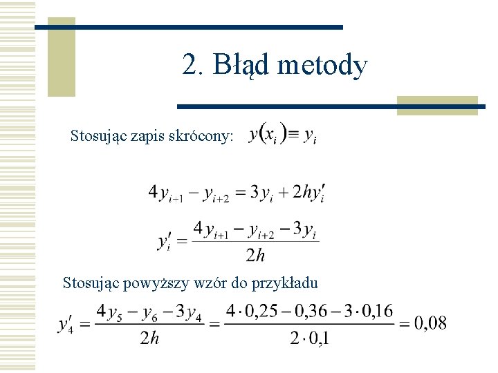 2. Błąd metody Stosując zapis skrócony: Stosując powyższy wzór do przykładu 