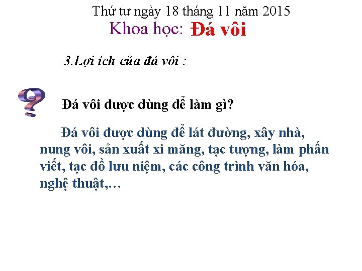 Thứ tư ngày 18 tháng 11 năm 2015 Khoa học: Đá vôi 3. Lợi