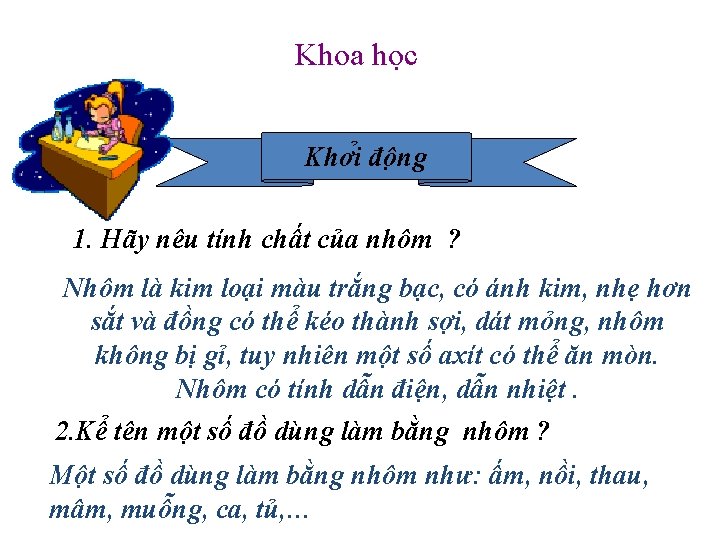 Khoa học Khơ i đô ng 1. Hãy nêu tính chất của nhôm ?