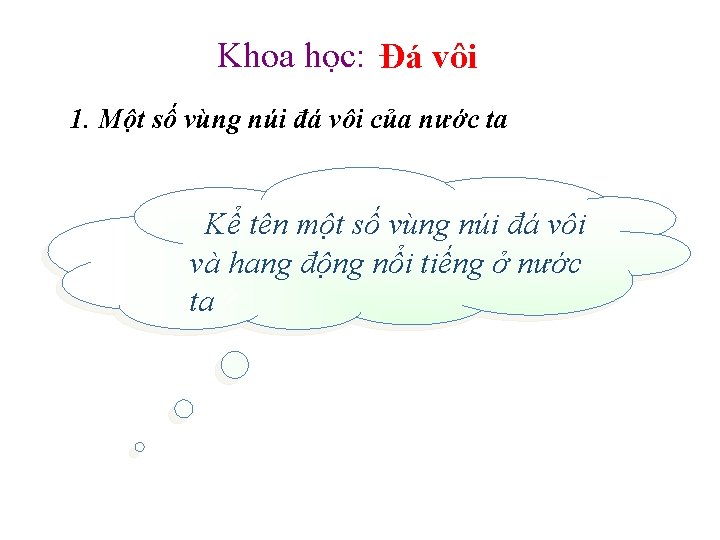 Khoa học: Đá vôi 1. Một số vùng núi đá vôi của nước ta