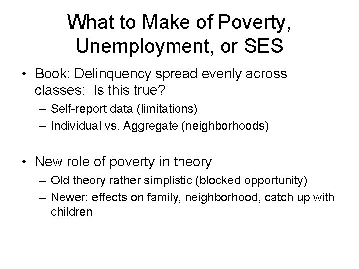What to Make of Poverty, Unemployment, or SES • Book: Delinquency spread evenly across