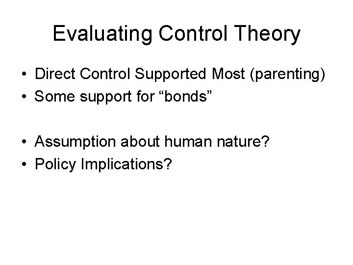 Evaluating Control Theory • Direct Control Supported Most (parenting) • Some support for “bonds”