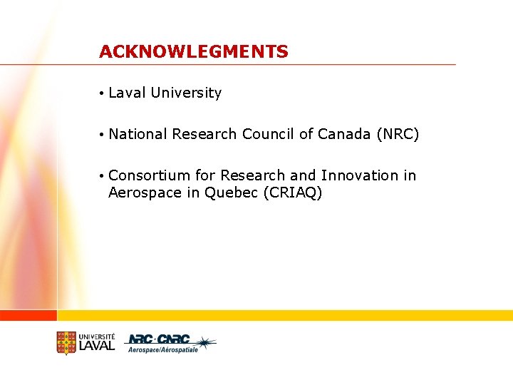 ACKNOWLEGMENTS • Laval University • National Research Council of Canada (NRC) • Consortium for