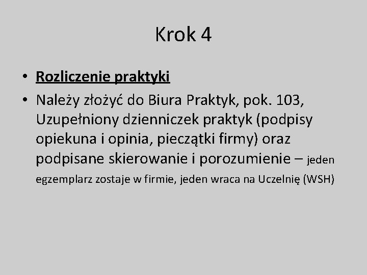 Krok 4 • Rozliczenie praktyki • Należy złożyć do Biura Praktyk, pok. 103, Uzupełniony