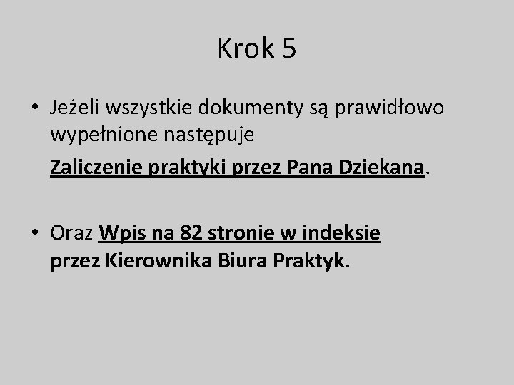 Krok 5 • Jeżeli wszystkie dokumenty są prawidłowo wypełnione następuje Zaliczenie praktyki przez Pana