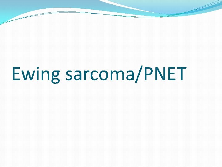 Ewing sarcoma/PNET 