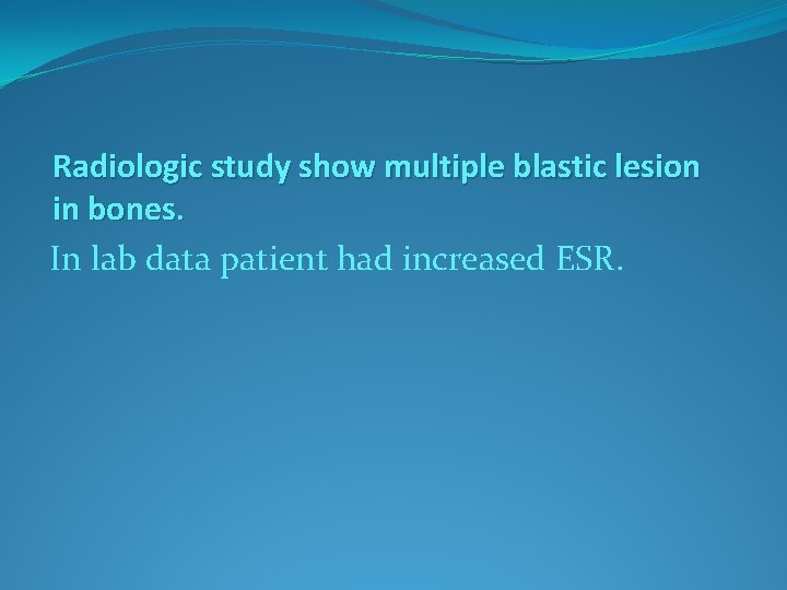 Radiologic study show multiple blastic lesion in bones. In lab data patient had increased