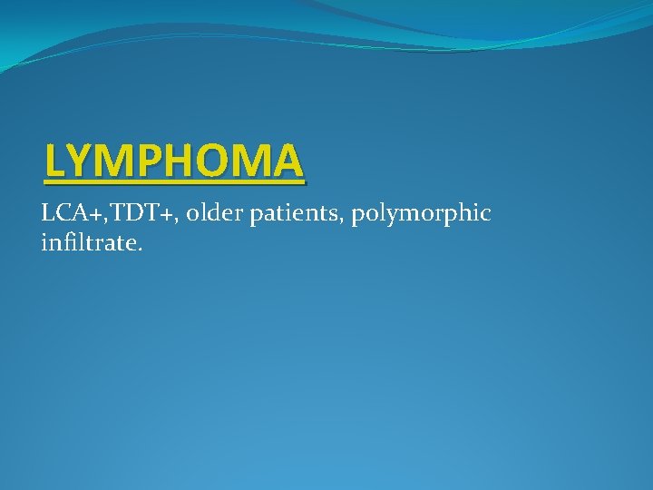 LYMPHOMA LCA+, TDT+, older patients, polymorphic infiltrate. 