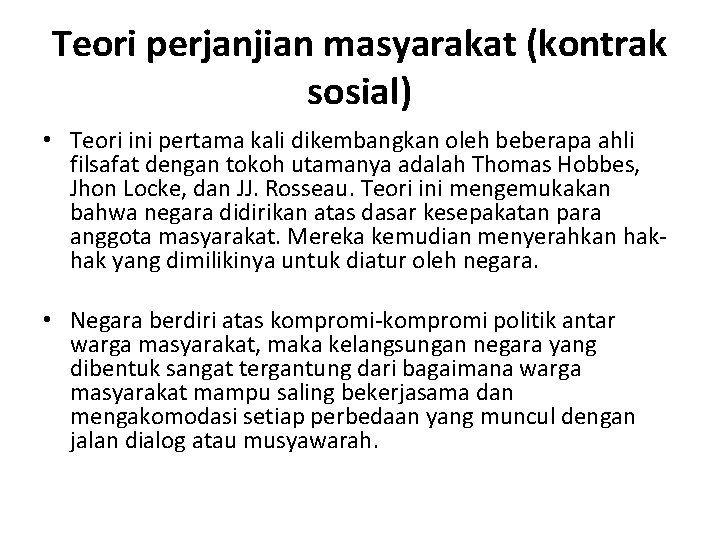 Teori perjanjian masyarakat (kontrak sosial) • Teori ini pertama kali dikembangkan oleh beberapa ahli