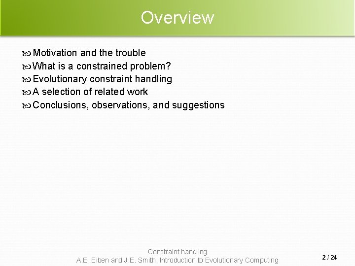 Overview Motivation and the trouble What is a constrained problem? Evolutionary constraint handling A