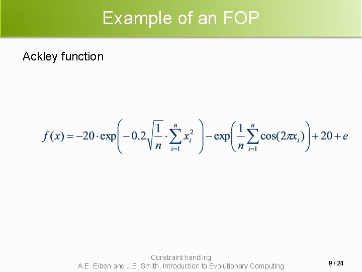 Example of an FOP Ackley function Constraint handling A. E. Eiben and J. E.
