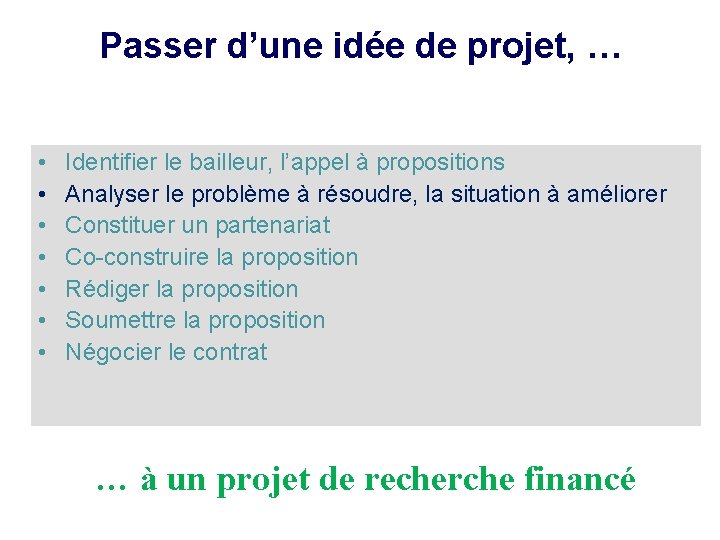 Passer d’une idée de projet, … • • Identifier le bailleur, l’appel à propositions
