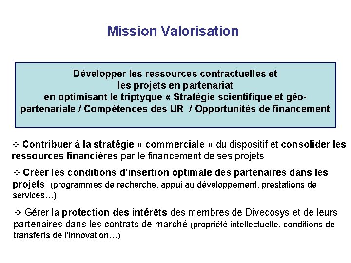 Mission Valorisation Développer les ressources contractuelles et les projets en partenariat en optimisant le