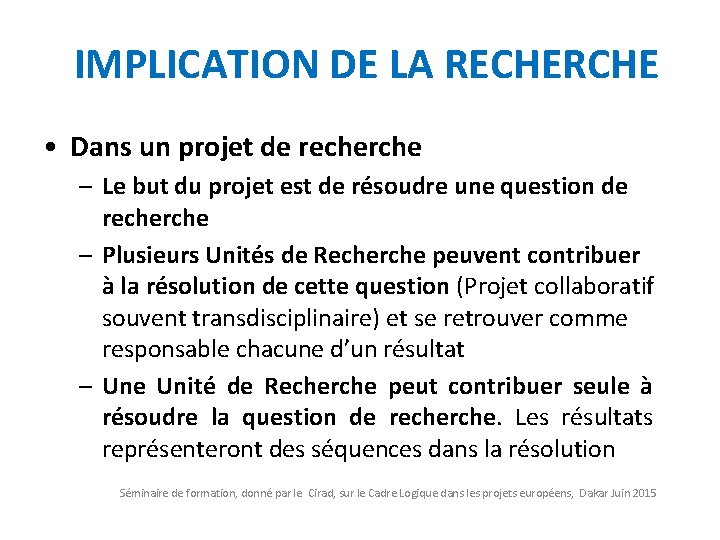 IMPLICATION DE LA RECHERCHE • Dans un projet de recherche – Le but du