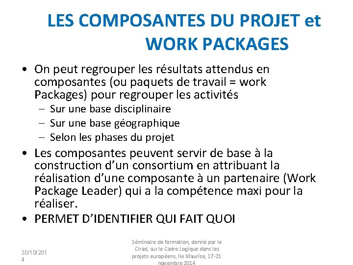 LES COMPOSANTES DU PROJET et WORK PACKAGES • On peut regrouper les résultats attendus