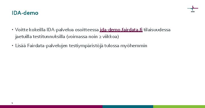 IDA-demo • Voitte kokeilla IDA-palvelua osoitteessa ida-demo. fairdata. fi tilaisuudessa jaetuilla testitunnuksilla (voimassa noin