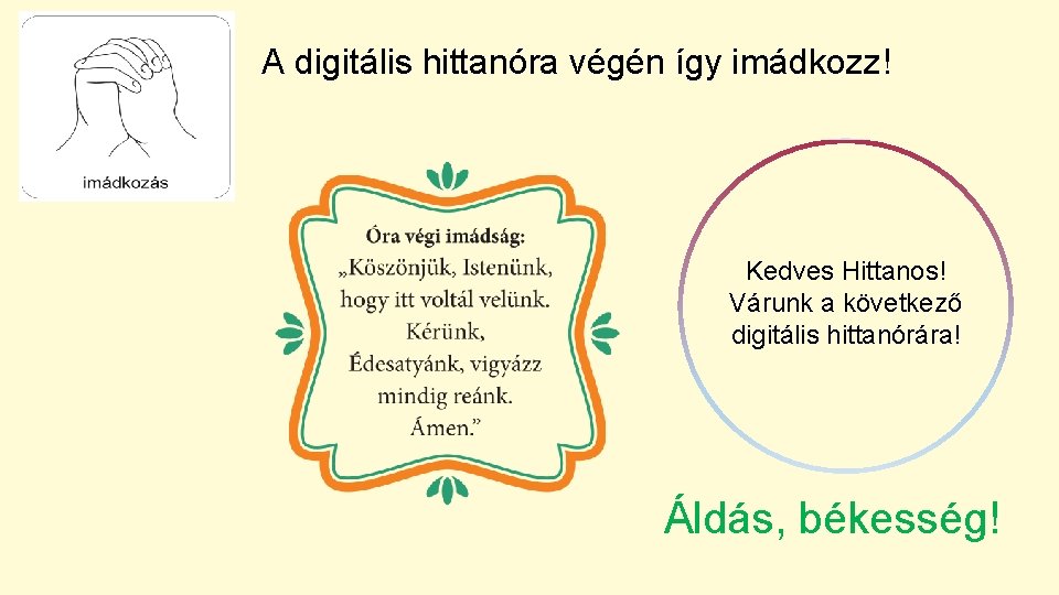 A digitális hittanóra végén így imádkozz! Kedves Hittanos! Várunk a következő digitális hittanórára! Áldás,